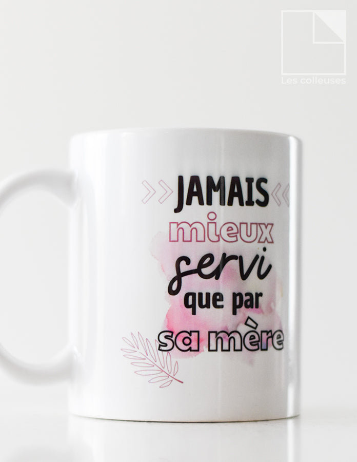 Tasse en céramique « Jamais mieux servi que par sa mère »